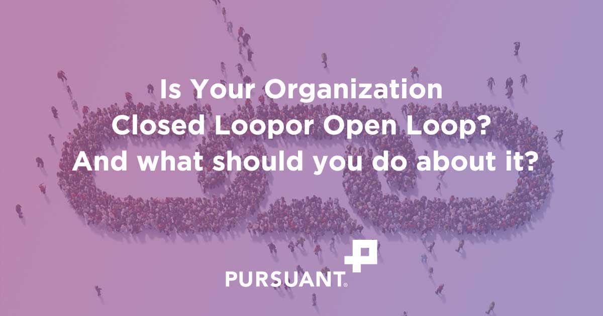 Is Your Organization Closed Loop or Open Loop And what should you